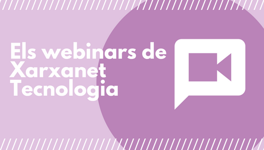 Els webinars de Xarxanet Tecnologia